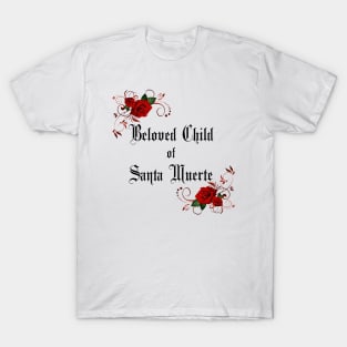 Beloved Child of Santa Muerte  with Roses- for Devotees of Most Holy Death T-Shirt